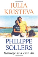 Marriage as a Fine Art Kristeva Julia ,Sollers