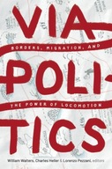 Viapolitics: Borders, Migration, and the Power of