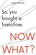 So, You Bought a Franchise. Now What? Roemer