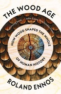The Wood Age: How Wood Shaped the Whole of Human