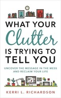 What Your Clutter Is Trying to Tell You: Uncover