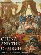 China and the Church: Chinoiserie in Global Context CHRISTOPHER M. S. JOHNS