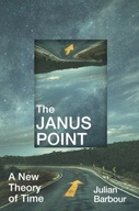 The Janus Point: A New Theory of Time Barbour