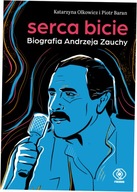 Serca bicie. Biografia Andrzeja Zauchy