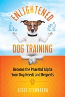 Enlightened Dog Training: Become the Peaceful