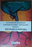 Kulturowe korzenie demokratycznego kapitalizmu MARCIN JENDRZEJCZAK