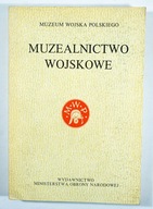 MUZEALNICTWO WOJSKOWE, Warszawa 1985r.