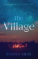 The Village: A Novel for the Waking Age Gray