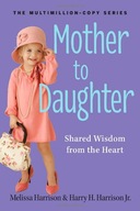 Mother to Daughter: Shared Wisdom from the Heart