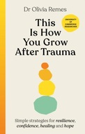 This is How You Grow After Trauma OLIVIA REMES