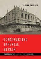 Constructing Imperial Berlin: Photography and the