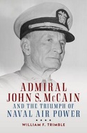 Admiral John S. McCain and the Triumph of Naval