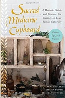 Sacred Medicine Cupboard: A Holistic Guide and
