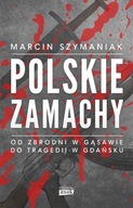 Polskie zamachy. Od zbrodni w Gąsawie do tragedii