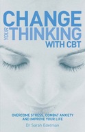 Change Your Thinking with CBT: Overcome stress,