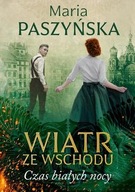 Wiatr ze wschodu Czas białych nocy Maria Paszyńska