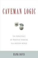 Caveman Logic: The Persistence of Primitive