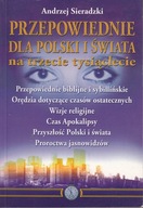 Przepowiednie dla Polski i świata na trzecie tysiąclecie Andrzej Sieradzki