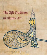 The Gift Tradition in Islamic Art Komaroff Linda