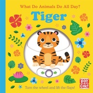 What Do Animals Do All Day?: Tiger: Lift the Flap