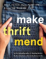 Make Thrift Mend: Stitch, Patch, Darn,