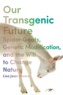 Our Transgenic Future: Spider Goats, Genetic