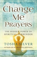 Change Me Prayers: The Hidden Power of Spiritual