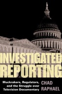 Investigated Reporting: Muckrakers, Regulators,