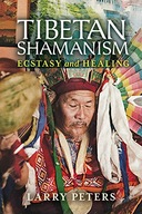 Tibetan Shamanism: Ecstasy and Healing Peters