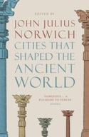 Cities that Shaped the Ancient World Norwich John