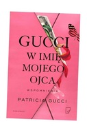 GUCCI. W IMIĘ MOJEGO OJCA, PATRICIA GUCCI