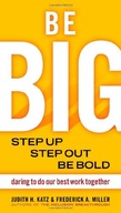Be BIG. Step Up, Step Out, Be Bold. Daring to Do