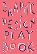 Graphic Design Play Book: An Exploration of