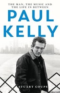 Paul Kelly: The man, the music and the life in