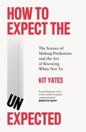 How to Expect the Unexpected KIT YATES