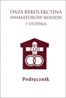 Oaza Rekolekcyjna Animatorów Rodzin I stopnia. Podręcznik (książka) Brak