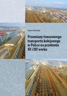 Przemiany towarowego transportu kolejowego w Polsce na przełomie XX i XXI