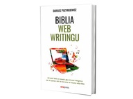 Biblia webwritingu. Jak pisać teksty w czasach..