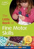 The Little Book of Fine Motor Skills: Little