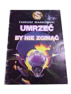 UMRZEĆ BY NIE ZGINĄĆ wyd. I 1984 r.