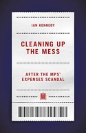 CLEANING UP THE MESS: AFTER THE MPS' EXPENSES SCANDAL - Ian Kennedy KSIĄŻKA