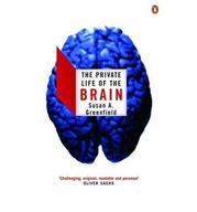 The Private Life of the Brain Greenfield Baroness
