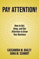 Pay Attention!: How to Get, Keep, and Use