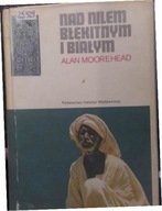 Nad Nilem Błękitnym i Białym - A. Moorehead