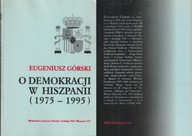 O DEMOKRACJI W HISZPANII 1975-95 Eugeniusz Górski