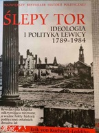 Eric von Kuehnelt-Leddihn ŚLEPY TOR. IDEOLOGIA I POLITYKA LEWICY 1789-1984