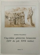 Paulewicz Chęcińskie Górnictwo Kruszcowe: Od XIV do połowy XVII wieku