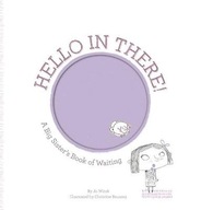 Hello in There!: A Big Sister s Book of Waiting