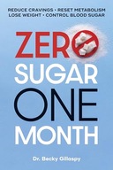 Zero Sugar / One Month: Reduce Cravings - Reset Metabolism - Lose Weight -