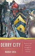 Derry City: Memory and Political Struggle in